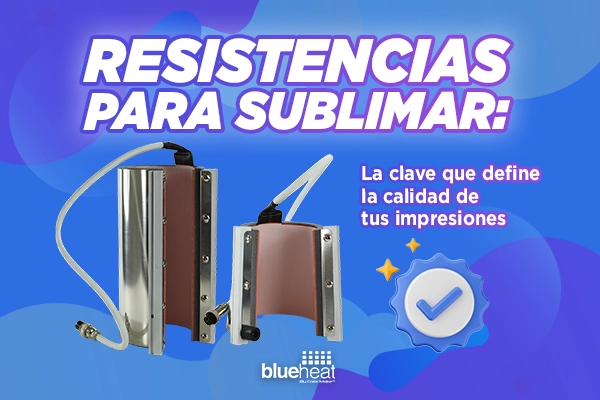 Resistencias para sublimar: la clave que define la calidad de tus impresiones.